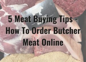 5 Meat Buying Tips - How To Order Butcher Meat Online